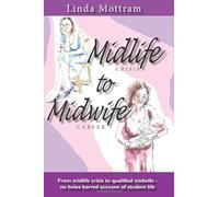 Midlife to Midwife: A no holes barred account of what it's like to train to be a midwife late in life and with a family