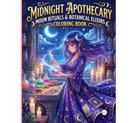 Midnight Apothecary Moon Rituals & Botanical Elixirs Coloring Book: An Intricate Celestial Art Journey with Enchanted Night Scenes and Creative Notes ... 12-17 (Botanical Worlds Coloring Collection)