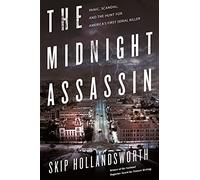 Midnight Assassin, The: Panic, Scandal, and the Hunt for America's First Serial Killer