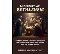 Midnight at Bethlehem: A Deeply Moving Christmas devotional that reveals how divine light breaks into the darkest nights
