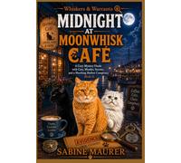 Midnight at Moonwhisk Café: A Cozy Mystery Finale with Cats, Murder, Secrets, and a Shocking Harbor Conspiracy (Book 4) (Whiskers & Warrants)