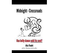 Midnight at the Crossroads: Has belly dance sold its soul?