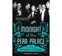 Midnight at the Pera Palace: The Birth of Modern Istanbul