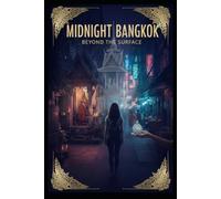 Midnight Bangkok: Beyond the Surface: An Epic Journey into the Heart of Thai Traditions and Shadows