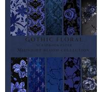 Midnight Bloom: Gothic Scrapbook Paper: Dark Floral Craft Paper for Junk Journals and Collage