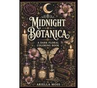 Midnight Botanica: A Dark Floral Coloring Book (Bloom & Breathe Series)