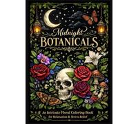 Midnight Botanicals: An Intricate Gothic Floral Coloring Book for Relaxation & Stress Relief
