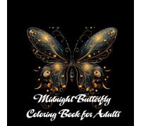 Midnight Butterfly Coloring Book for Adults: Beautiful Butterflies, Floral Designs & Celestial Night Scenes: 40+ Elegant Illustrations Featuring Butterflies in Moonlit Gardens and Starry Forests