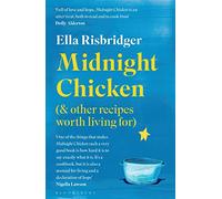 Midnight Chicken: & Other Recipes Worth Living For