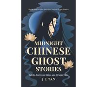 Midnight Chinese Ghost Stories: Spirits, Borrowed Skins, and Strange Tales from Old China, Retold for the Modern Night: 1 (Lantern in the Dark)