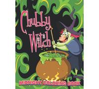 Midnight Chubby Witch Coloring Book: Cute Magical Girls Coloring Pages On Black Background For Adults To Enjoy And Relax
