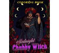 Midnight Chubby Witch Coloring Book: Fabulous Coloring Pages With Impressive Illustrations With Black Edition For Adults To Unleash The Creativity of Energy