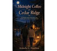 Midnight Coffee at Cedar Ridge: A Christian romance about grace, trust, and the quiet courage to come home honest