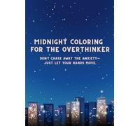 Midnight Coloring for the Overthinker: Don’t chase away the anxiety-just let your hands move.