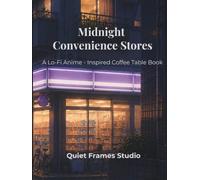 Midnight Convenience Stores: A Lo-Fi Anime Inspired Coffee Table Book
