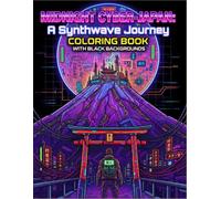 MIDNIGHT CYBER-JAPAN: A Synthwave Journey Coloring Book with Black Backgrounds: A Neon-Soaked, Immersive Journey Through Retro-Futuristic Japan with 30 Designs