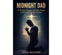 Midnight Dad: A 90- Days Journey of Faith, Prayer & Breakthrough for Fathers