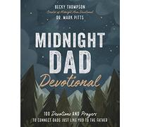 Midnight Dad Devotional: 100 Devotions and Prayers to Connect Dads Just Like You to the Father - The Perfect Father’s Day Gift for Christian Dads