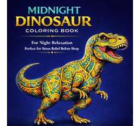 MIDNIGHT DINOSAUR COLORING BOOK: For Night Relaxation, Perfect for Stress Relief Before Sleep (Midnight Series)