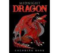 Midnight Dragon Coloring Book: Mythical Creatures Coloring Pages On Dark Background for Adults, Teens With Fantasy Designs For Animal Lovers To Relieve Stress