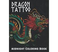 Midnight Dragon Tattoo Coloring Book: Attractive Tattoos Coloring Pages With Premium Illustrations With Black Edition For Teens, Adults Unleash Creativity | Gift Idea For Special Occasions