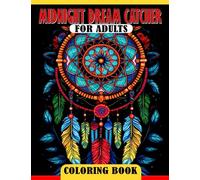 Midnight Dream Catcher Coloring Book For Adults: Dreamy Dream Catcher Coloring Book for Adults | Perfect Gift for Birthdays, Back to School, and Stress Relief | Boost Creativity and Relaxation