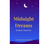Midnight dreams: Dream Journal: Capture Your Dreams & Understand Your Mind: A Nightly Dream Log Book For Self-Discovery, Mindfulness & Personal Growth