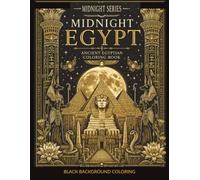 Midnight Egypt: Black Background Coloring Book for Adults | 50 Premium Ancient Egyptian Designs Featuring Pyramids, Pharaohs, Temples, Gods & Sacred Symbols (MIdnight Series)