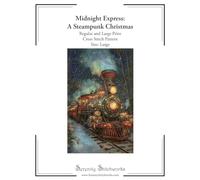 Midnight Express: A Steampunk Christmas Cross Stitch Pattern - Large Size Edition: Regular and Large Print Cross Stitch Pattern