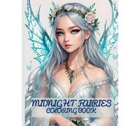 Midnight Fairies Coloring Book: Beautiful Enchanted Fairies Coloring Pages for Adults Stress Relief and Relaxation