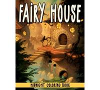 Midnight Fairy House Coloring Book: Fantasy Fairy Villages Coloring Pages With Incredible Illustrations With Black Edition For All Ages To Relax