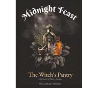 Midnight Feast: The Witch's Pantry: A Grimoire of Pantry Recipes