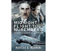 Midnight Flight to Nuremberg: The Capture of the Nazi who put Adolf Hitler into Power