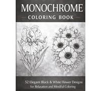 Midnight Floral Monochrome Coloring Book: 52 Beautiful Black & White Flower Designs for Relaxation and Creative Mindfulness