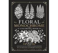 Midnight Floral Monochrome Coloring Book: 52 Elegant Black & White Flower Designs for Relaxation and Creative Mindfulness