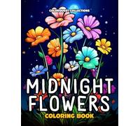 Midnight Flowers Coloring Book: Black Background Flower Coloring Pages for Adults (Night Flowers Coloring Books)