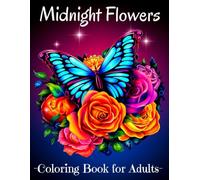 Midnight Flowers Coloring Book for Adults: Relaxing Beautiful Floral Illustrations with Black Background, Flower Coloring Book for Women.
