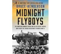 Midnight Flyboys : The American Bomber Crews and Allied Secret Agents Who Aided the French Resistance in World War II