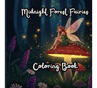 Midnight Forest Fairies: A Whimsical Coloring Book for Dreamers, Nature Lovers & Fairycore Souls - Perfect for Kids, Teens, and Adults