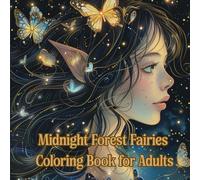 Midnight Forest Fairies Coloring Book for Adults: Mystical Night Scenes of Enchanted Fairies in Grayscale & Line Art: 40+ Fantasy-Inspired ... Moonlit Magic, and Dreamy Woodland Vibes