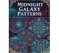 Midnight Galaxy Patterns: 50 Cosmic Mandala Designs for Stress Relief and Mindful Relaxation by MindfulColor