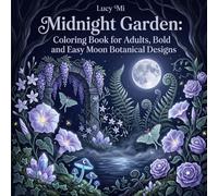 Midnight Garden: Coloring Book for Adults, Bold and Easy Moon Botanical Designs: 40 Enchanting Designs Featuring Moonflowers, Luna Moths, Mushrooms ... Relaxation | Cozy Night Garden Coloring Pages