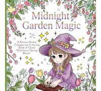 Midnight Garden Magic: A Kawaii Anime Cottagecore Coloring Book of Good Witches in Spring Bloom.: An Adult Coloring Book of Witchy Girls, Whimsical ... and Serene Garden Magic (Kawaii Anime Witchy)