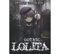 Midnight Gothic Lolita Coloring Book: Great Coloring Pages With Beautiful Illustrations With Dark Edition To Unleash Creativity Energy | Gift Idea For All Ages Fun And Relaxation