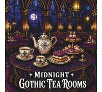 Midnight Gothic Tea Rooms: 40+ Elegant Coloring Pages for Adults Featuring Candlelit Parlors, Ornate Victorian Tables, Velvet Booths, Haunted Dessert ... Gatherings (Velvet Gothic Escapes Series)