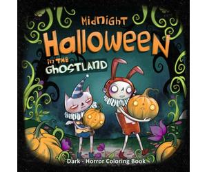 Midnight Halloween In The Ghostland Coloring Book: Mysterious Realm, Uncanny Friends and Creatures - Enchanted Journey - Coloring Pages for Teens and Adults!