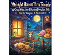 Midnight Home & Farm Friends: A Cozy Nighttime Coloring Book for Kids (Best for Crayons & Markers): Explore the Beauty of Nature After Dark! Cute ... Alert Night Insects & Friendly Farm Animals.