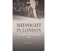 Midnight in London: The Anglo-Irish Treaty Crisis 1921