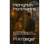 Midnight in Montmartre: An Artful Tale of Loss, Love, and the Paris That Waits for Us
