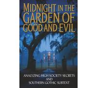 Midnight in the Garden of Good and Evil: Analyzing High Society Secrets and Southern Gothic Subtext